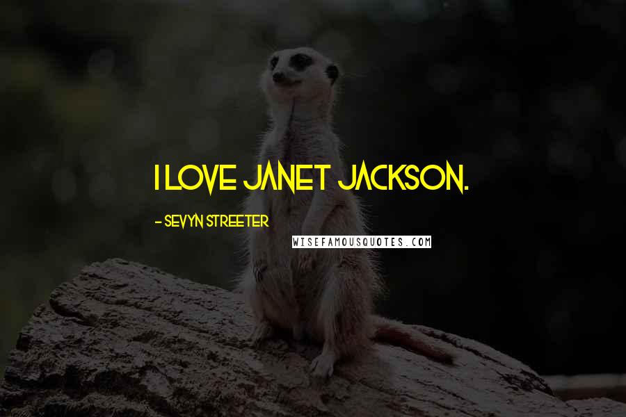 Sevyn Streeter Quotes: I love Janet Jackson.