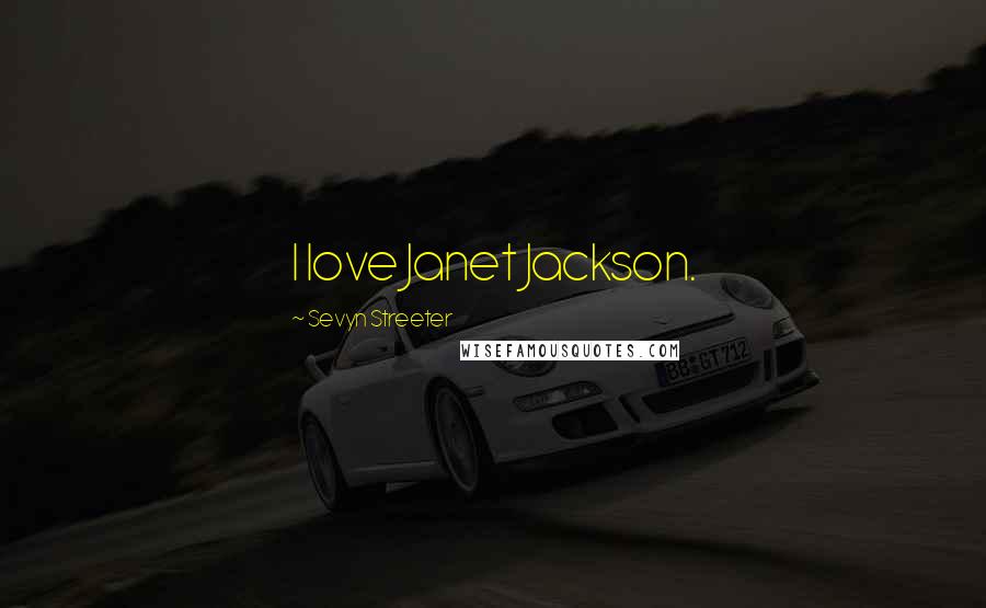 Sevyn Streeter Quotes: I love Janet Jackson.