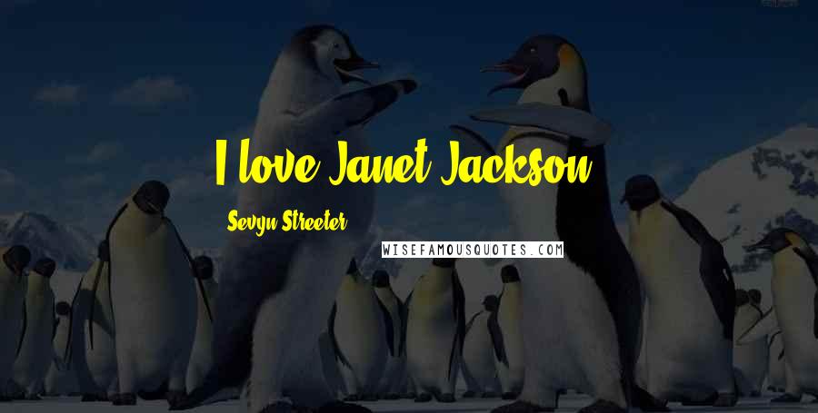 Sevyn Streeter Quotes: I love Janet Jackson.
