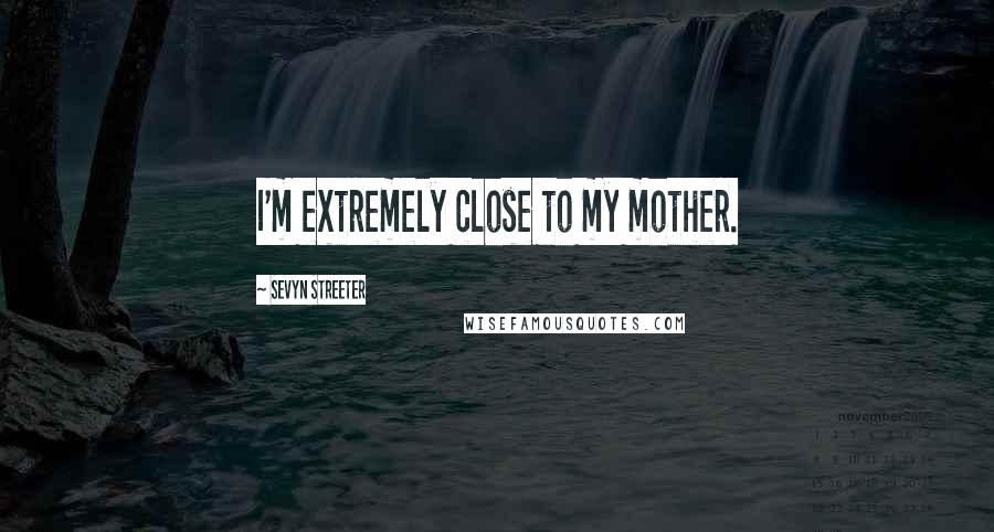 Sevyn Streeter Quotes: I'm extremely close to my mother.