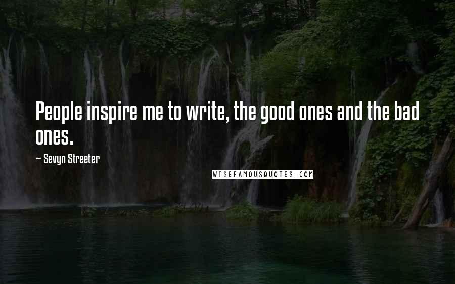 Sevyn Streeter Quotes: People inspire me to write, the good ones and the bad ones.