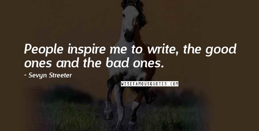 Sevyn Streeter Quotes: People inspire me to write, the good ones and the bad ones.