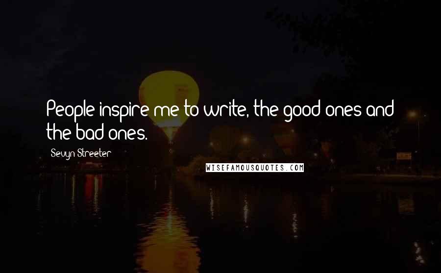 Sevyn Streeter Quotes: People inspire me to write, the good ones and the bad ones.