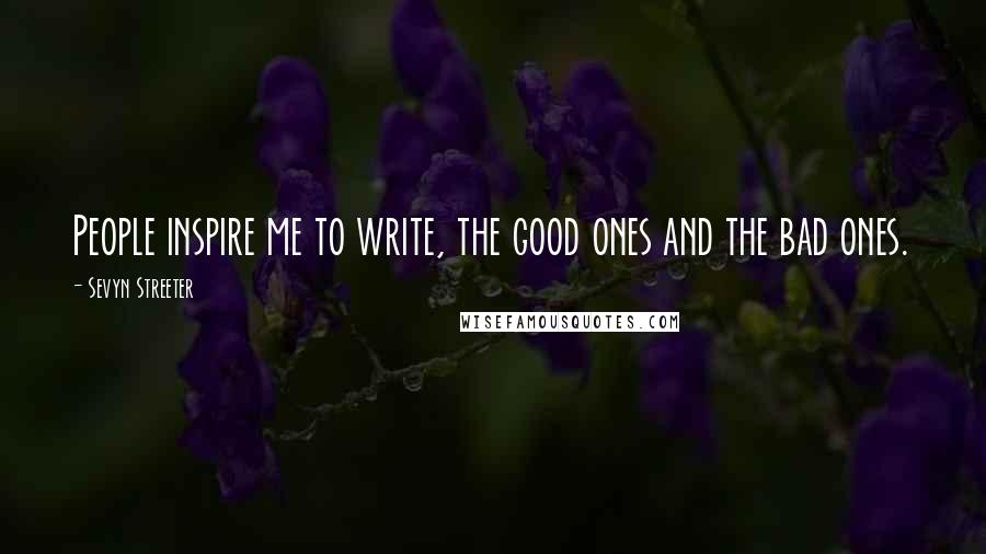 Sevyn Streeter Quotes: People inspire me to write, the good ones and the bad ones.