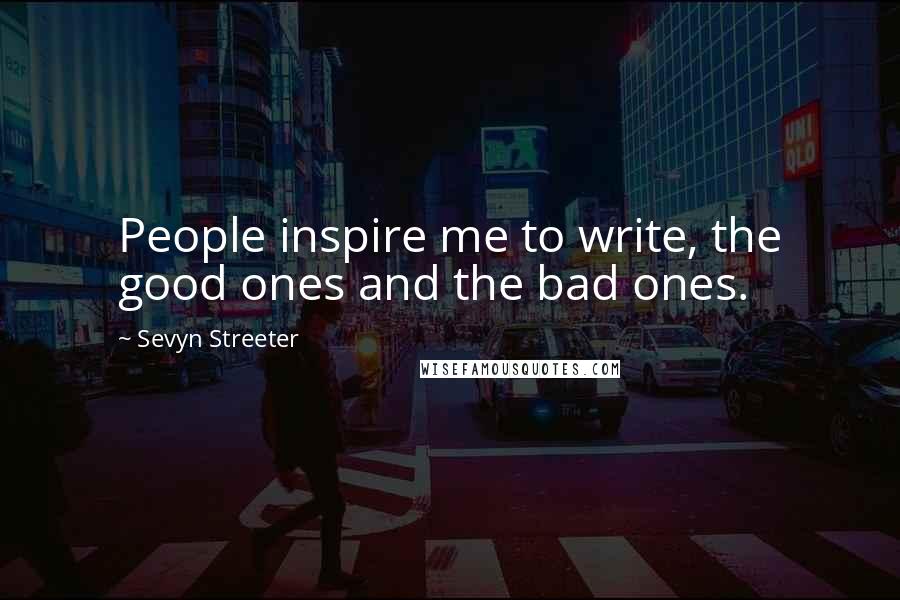 Sevyn Streeter Quotes: People inspire me to write, the good ones and the bad ones.