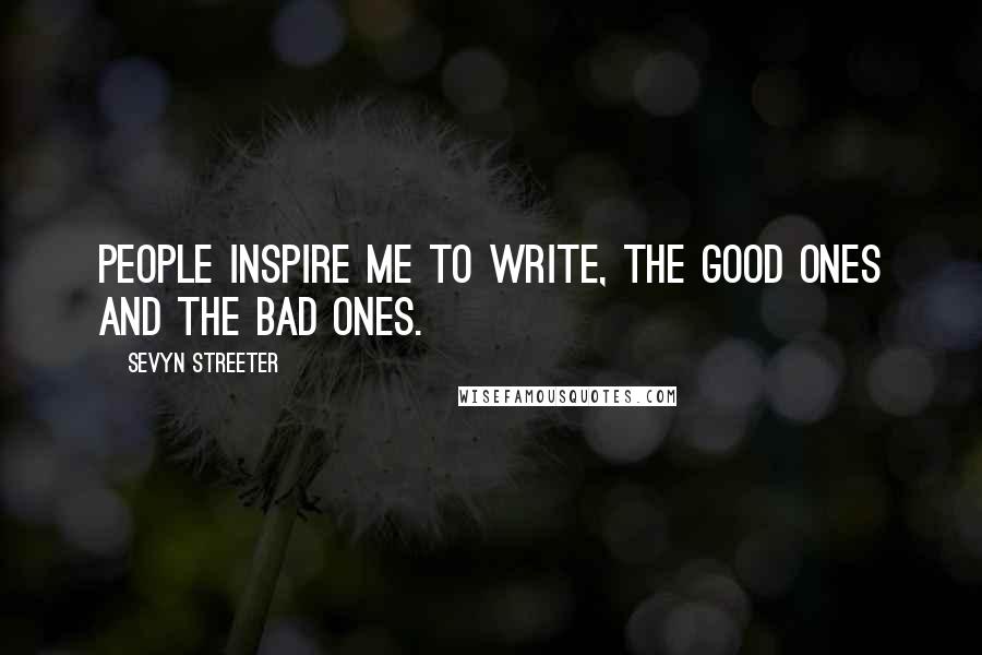 Sevyn Streeter Quotes: People inspire me to write, the good ones and the bad ones.