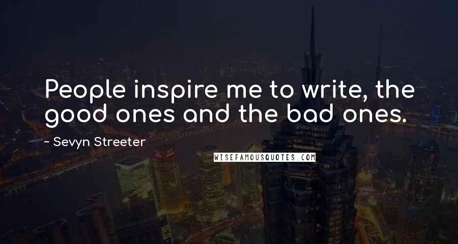 Sevyn Streeter Quotes: People inspire me to write, the good ones and the bad ones.