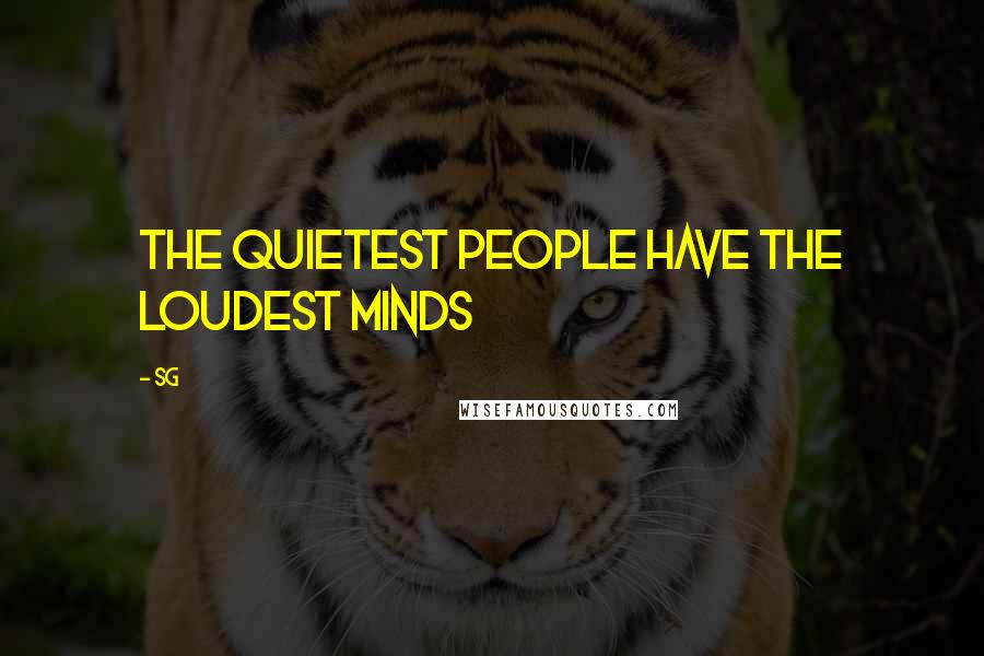 SG Quotes: The quietest people have the loudest minds