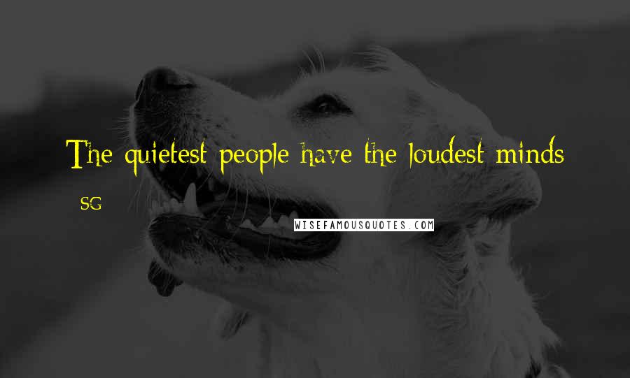 SG Quotes: The quietest people have the loudest minds