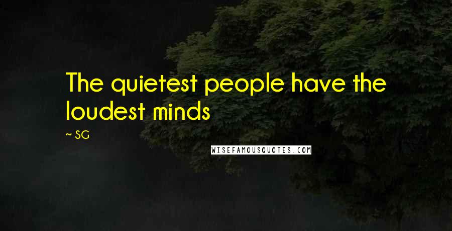 SG Quotes: The quietest people have the loudest minds