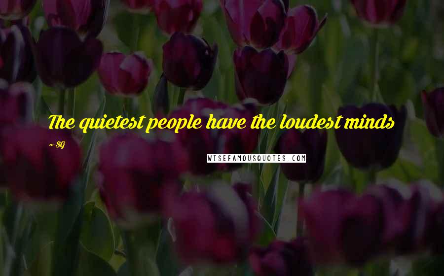 SG Quotes: The quietest people have the loudest minds