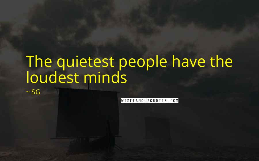 SG Quotes: The quietest people have the loudest minds