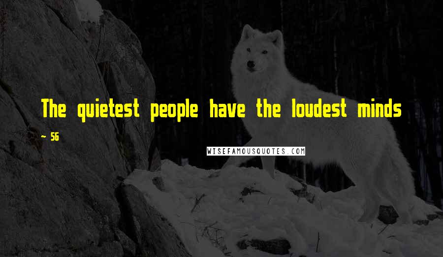 SG Quotes: The quietest people have the loudest minds
