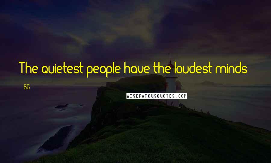 SG Quotes: The quietest people have the loudest minds