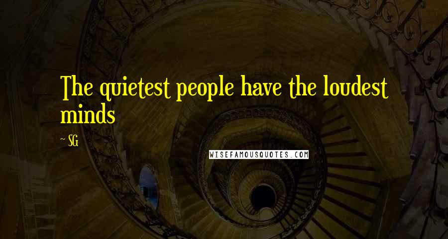SG Quotes: The quietest people have the loudest minds