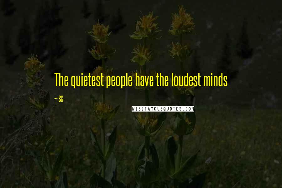 SG Quotes: The quietest people have the loudest minds