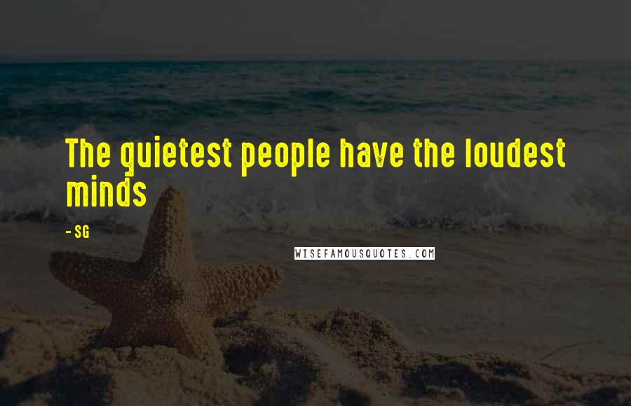 SG Quotes: The quietest people have the loudest minds