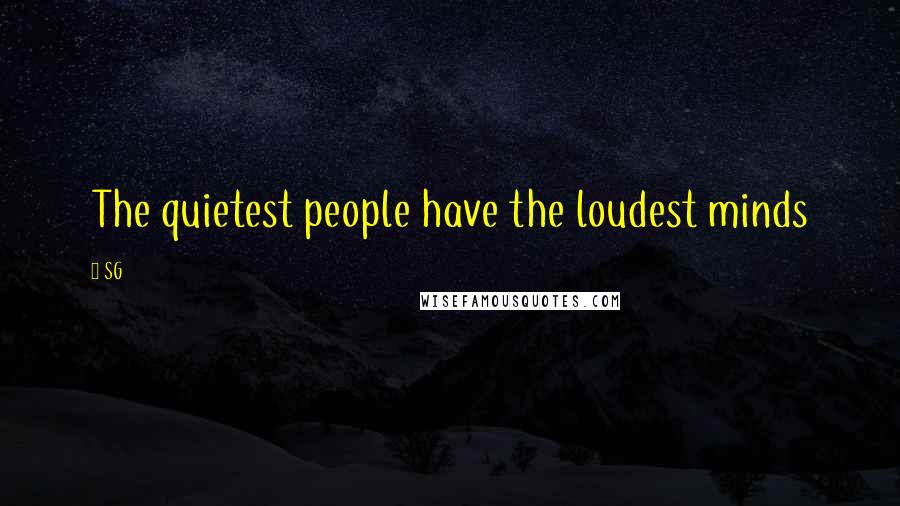 SG Quotes: The quietest people have the loudest minds