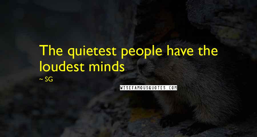 SG Quotes: The quietest people have the loudest minds