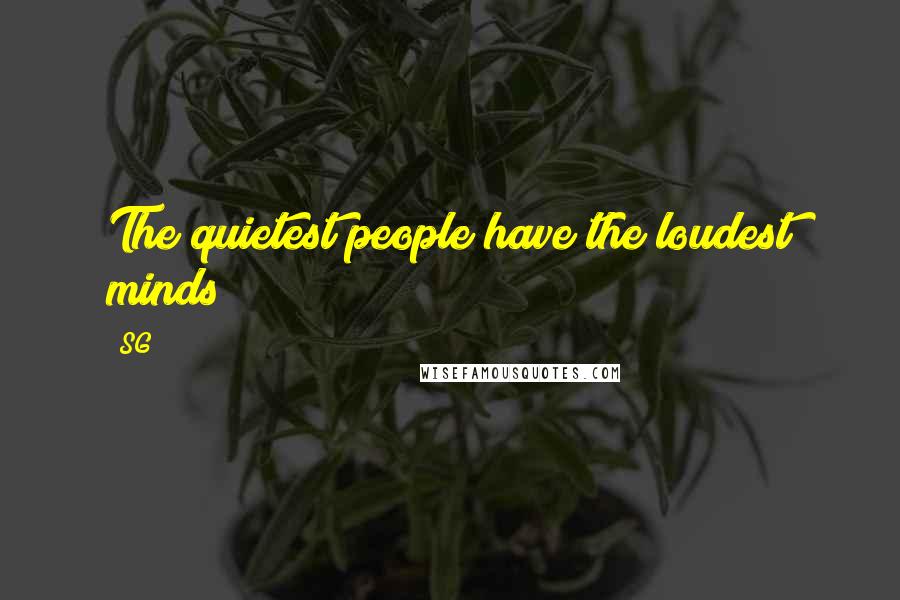 SG Quotes: The quietest people have the loudest minds
