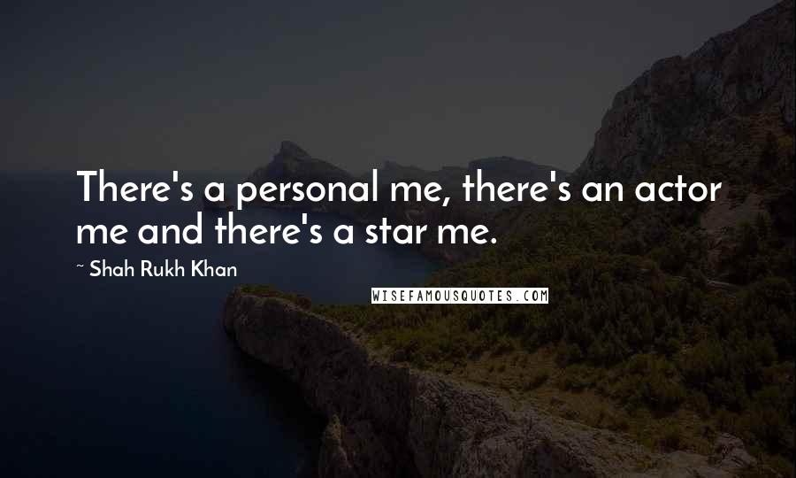 Shah Rukh Khan Quotes: There's a personal me, there's an actor me and there's a star me.