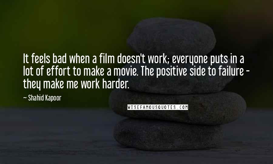 Shahid Kapoor Quotes: It feels bad when a film doesn't work; everyone puts in a lot of effort to make a movie. The positive side to failure - they make me work harder.