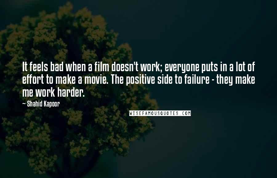 Shahid Kapoor Quotes: It feels bad when a film doesn't work; everyone puts in a lot of effort to make a movie. The positive side to failure - they make me work harder.