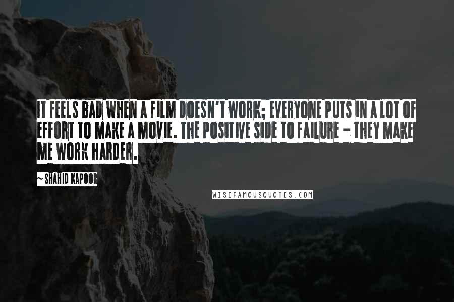 Shahid Kapoor Quotes: It feels bad when a film doesn't work; everyone puts in a lot of effort to make a movie. The positive side to failure - they make me work harder.