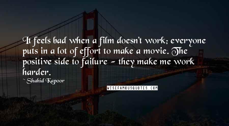 Shahid Kapoor Quotes: It feels bad when a film doesn't work; everyone puts in a lot of effort to make a movie. The positive side to failure - they make me work harder.