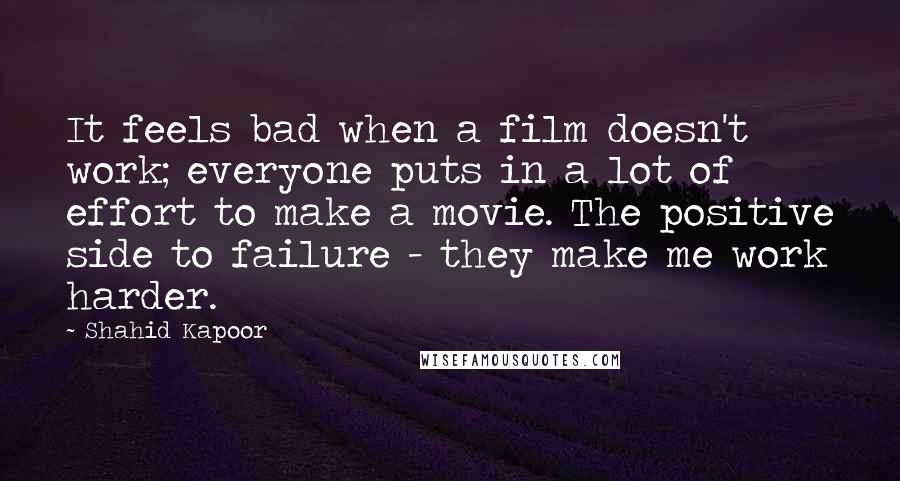 Shahid Kapoor Quotes: It feels bad when a film doesn't work; everyone puts in a lot of effort to make a movie. The positive side to failure - they make me work harder.