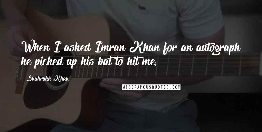 Shahrukh Khan Quotes: When I asked Imran Khan for an autograph he picked up his bat to hit me.