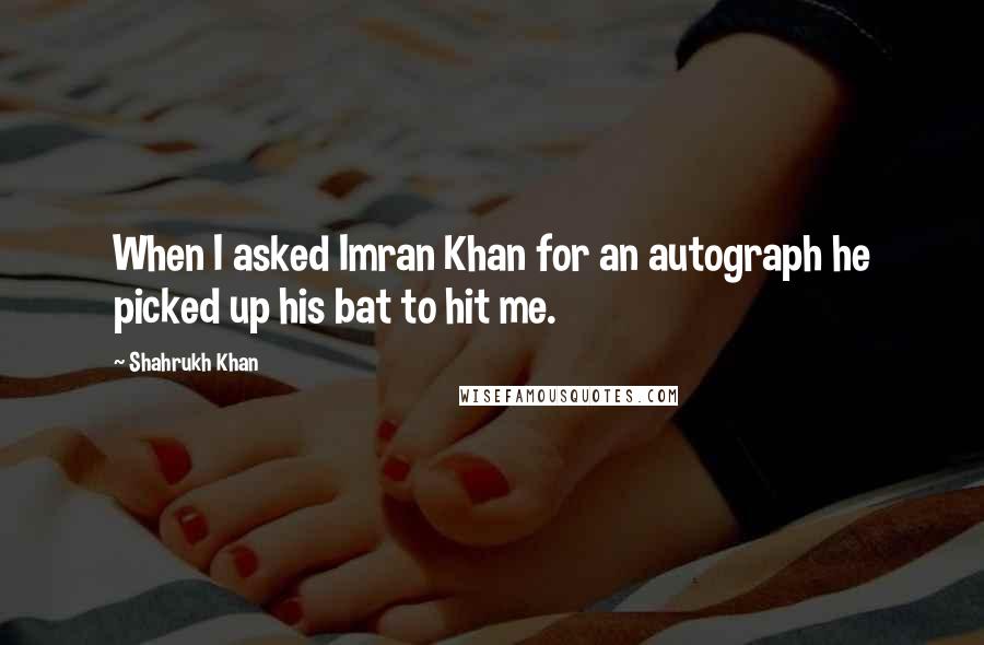 Shahrukh Khan Quotes: When I asked Imran Khan for an autograph he picked up his bat to hit me.