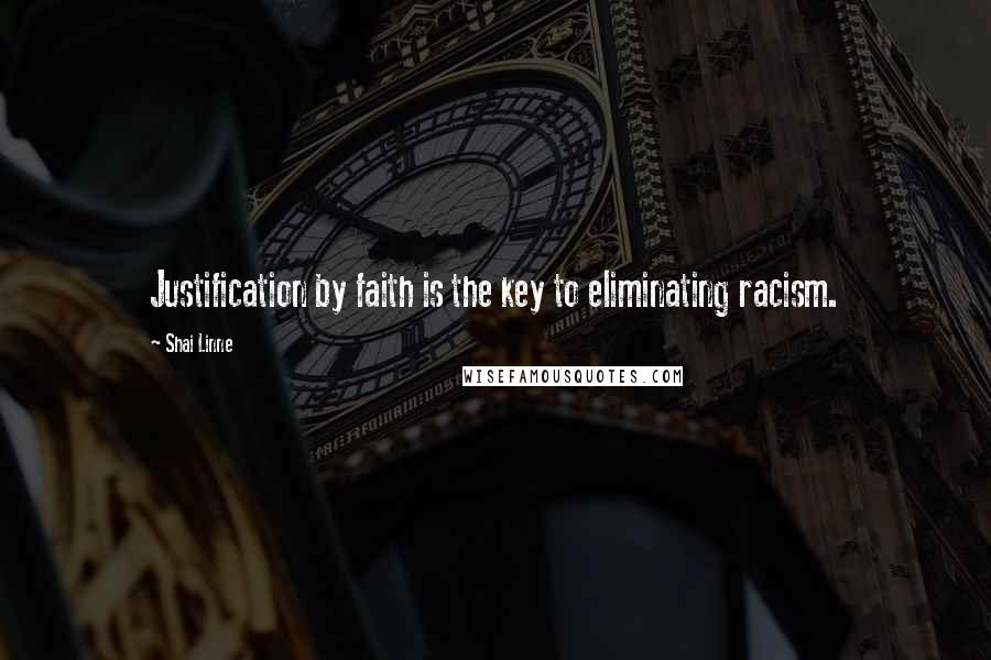 Shai Linne Quotes: Justification by faith is the key to eliminating racism.