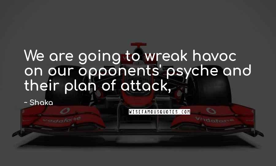 Shaka Quotes: We are going to wreak havoc on our opponents' psyche and their plan of attack,