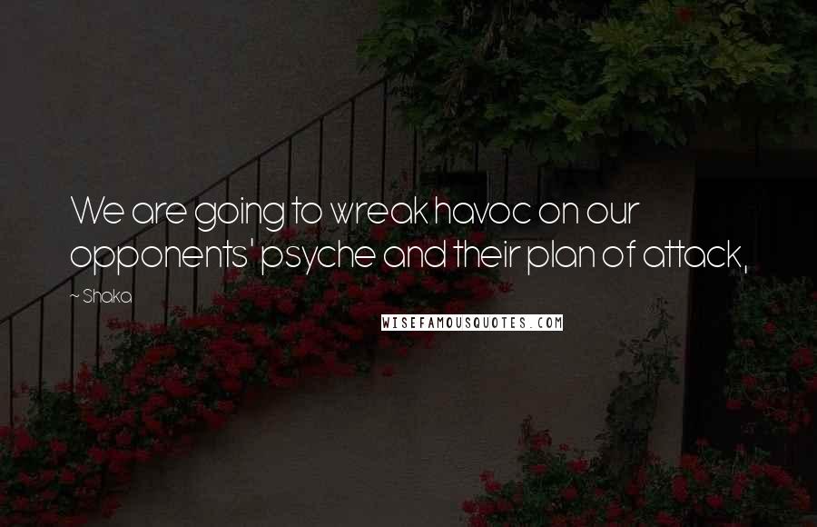 Shaka Quotes: We are going to wreak havoc on our opponents' psyche and their plan of attack,