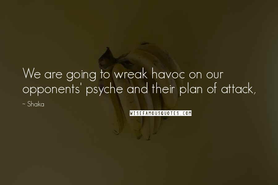 Shaka Quotes: We are going to wreak havoc on our opponents' psyche and their plan of attack,