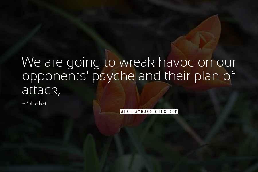 Shaka Quotes: We are going to wreak havoc on our opponents' psyche and their plan of attack,