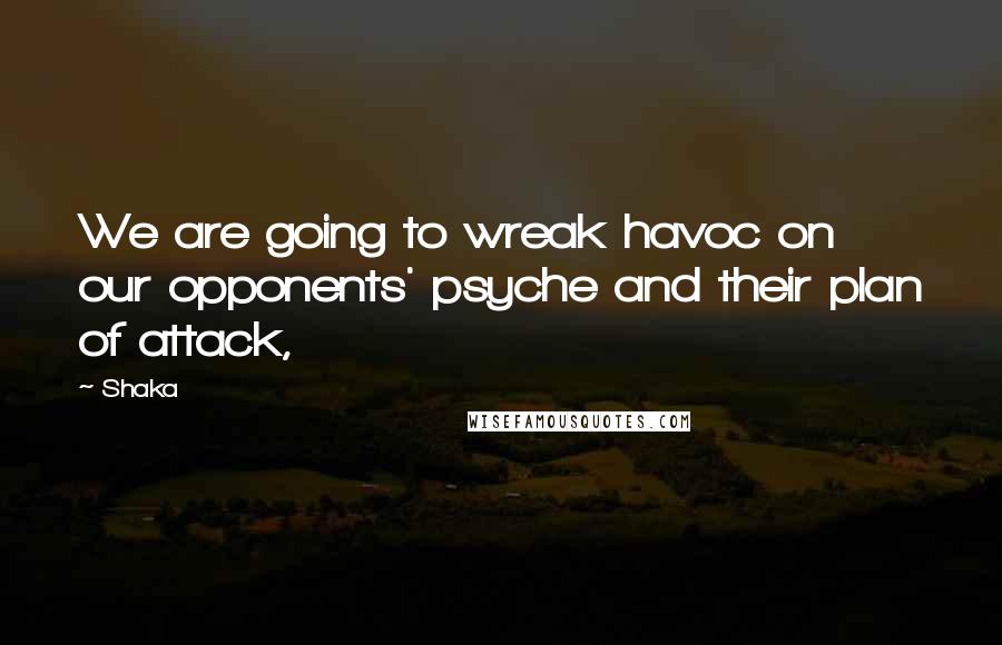 Shaka Quotes: We are going to wreak havoc on our opponents' psyche and their plan of attack,