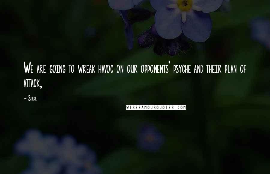 Shaka Quotes: We are going to wreak havoc on our opponents' psyche and their plan of attack,