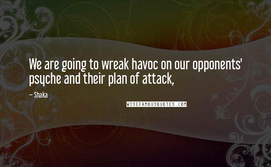 Shaka Quotes: We are going to wreak havoc on our opponents' psyche and their plan of attack,