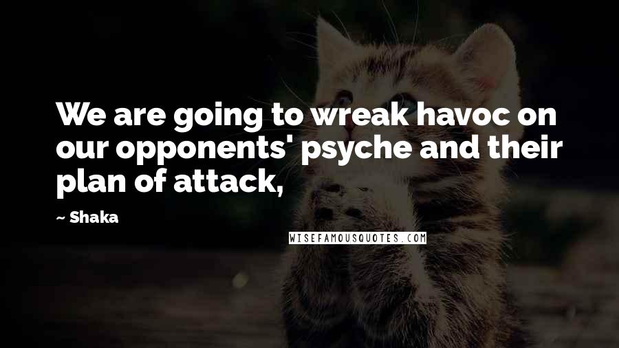 Shaka Quotes: We are going to wreak havoc on our opponents' psyche and their plan of attack,