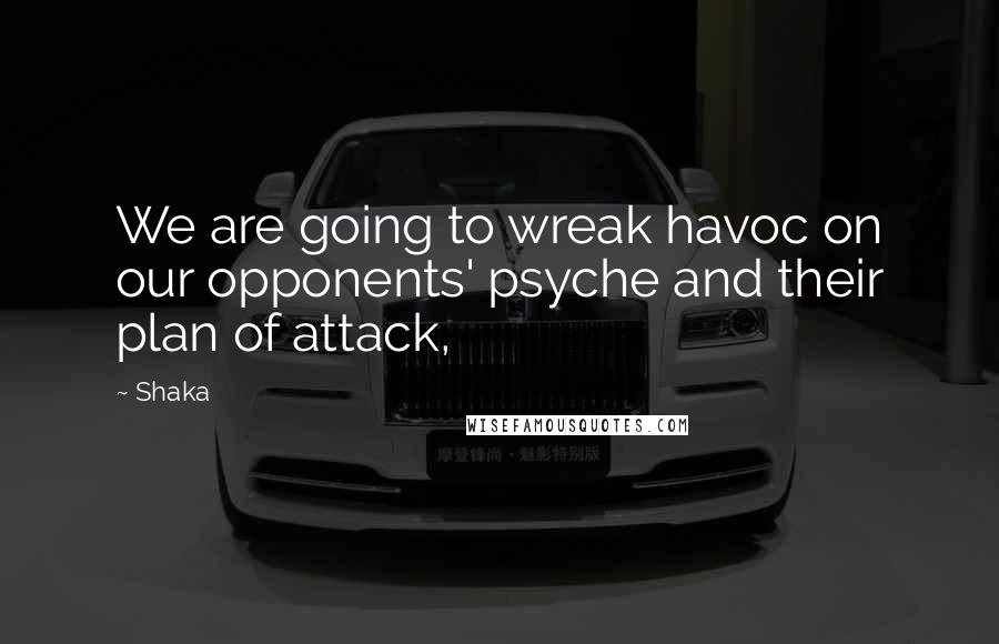 Shaka Quotes: We are going to wreak havoc on our opponents' psyche and their plan of attack,