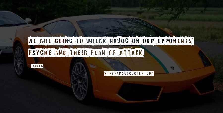 Shaka Quotes: We are going to wreak havoc on our opponents' psyche and their plan of attack,