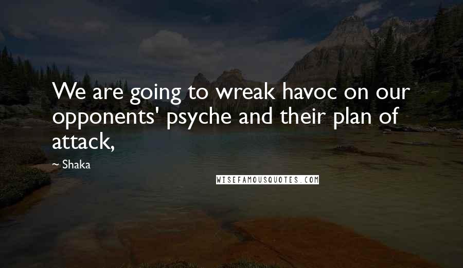 Shaka Quotes: We are going to wreak havoc on our opponents' psyche and their plan of attack,
