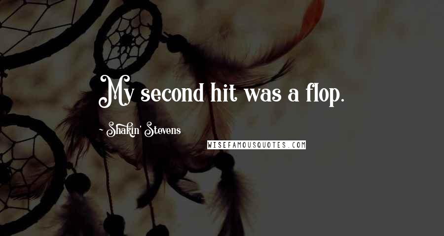 Shakin' Stevens Quotes: My second hit was a flop.