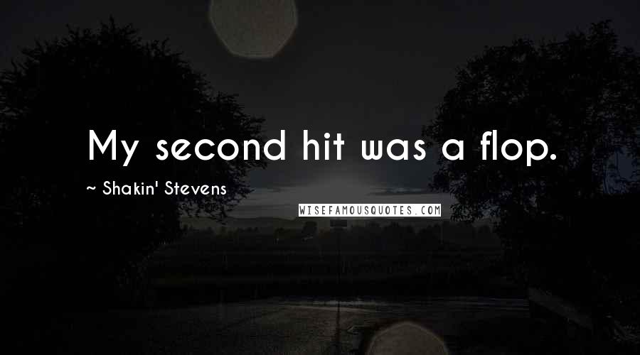 Shakin' Stevens Quotes: My second hit was a flop.
