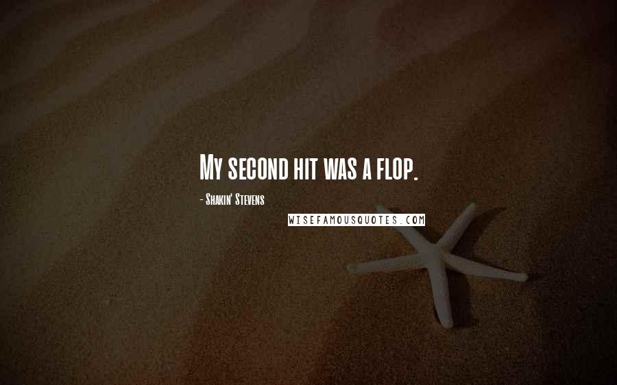 Shakin' Stevens Quotes: My second hit was a flop.