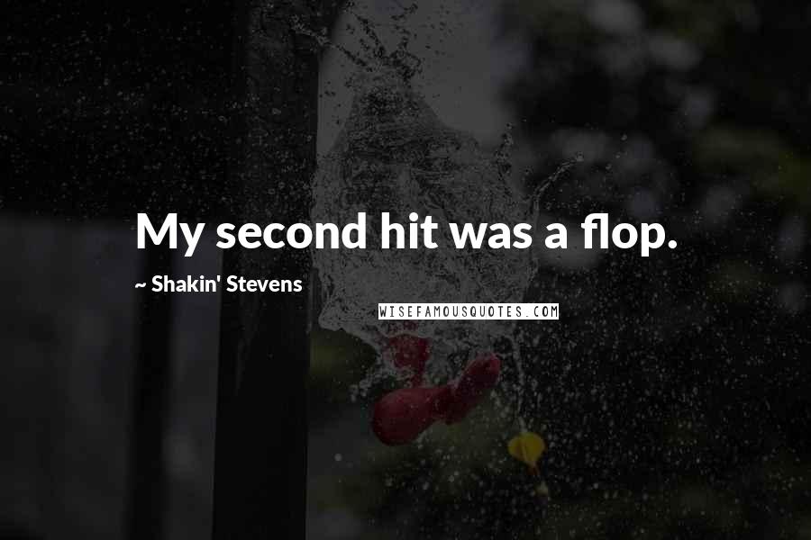 Shakin' Stevens Quotes: My second hit was a flop.