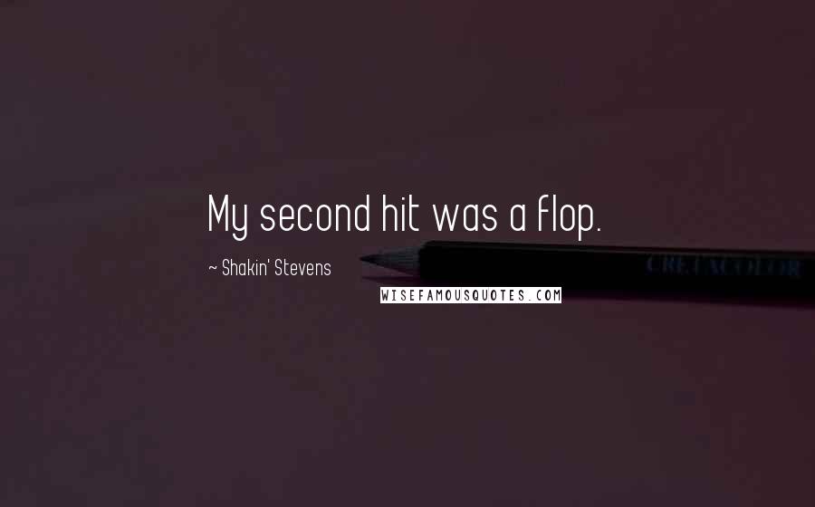 Shakin' Stevens Quotes: My second hit was a flop.