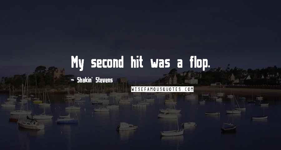 Shakin' Stevens Quotes: My second hit was a flop.